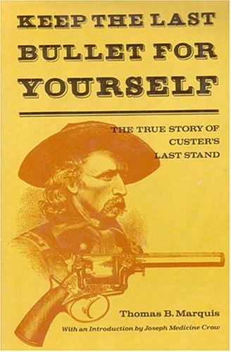 Beispielbild fr Keep the Last Bullet for Yourself: The True Story of Custer's Last Stand zum Verkauf von ThriftBooks-Atlanta