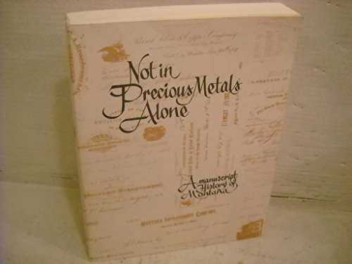 Beispielbild fr Not in Precious Metals Alone: A Manuscript History of Montana zum Verkauf von ThriftBooks-Atlanta