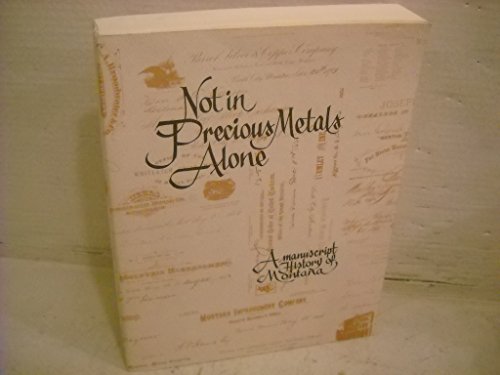 Imagen de archivo de Not in Precious Metals Alone: A Manuscript History of Montana a la venta por Solr Books