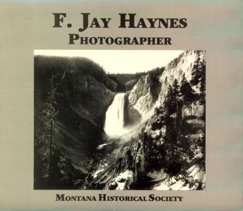 Stock image for F. Jay Haynes, Photographer for sale by Books Do Furnish A Room
