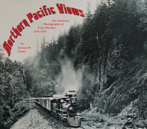 Stock image for Northern Pacific views: The railroad photography of F. Jay Haynes, 1876-1905 by Edward W Nolan (1983 for sale by Save With Sam