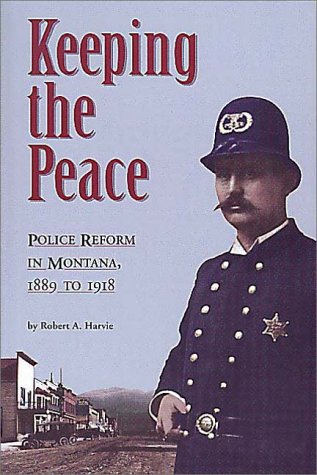 Keeping the Peace: Police Reform in Montana, 1889-1918