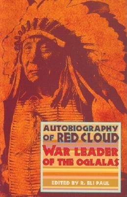 Autobiography of Red Cloud: War Leader of the Oglalas (9780917298493) by Red Cloud; Deon, Sam; Allen, Charles Wesley; Paul, R. Eli