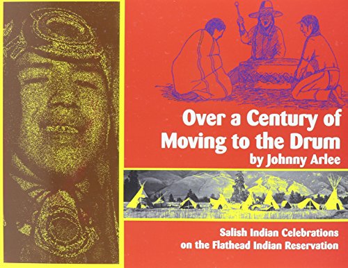 9780917298578: Over a Century of Moving to the Drum: Salish Indian Celebrations on the Flathead Indian Reservation