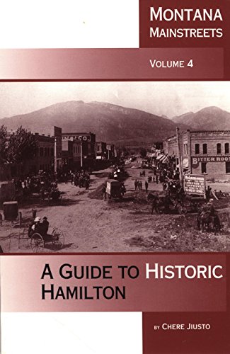 Montana Mainstreets, Vol. 4: A Guide to Historic Hamilton (9780917298677) by Jiusto, Chere