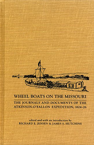 9780917298691: Wheel Boats on the Missouri: The Journals and Documents of the Atkinson-O'Fallon Expedition, 1824-1826 [Lingua Inglese]