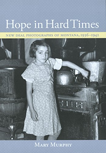 Beispielbild fr Hope in Hard Times: New Deal Photographs of Montana, 1936-1942 zum Verkauf von SecondSale