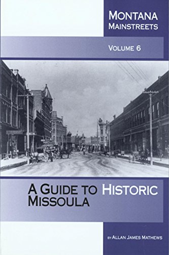 Beispielbild fr Montana Mainstreets, Volume 6: A Guide to Historic Missoula zum Verkauf von KuleliBooks