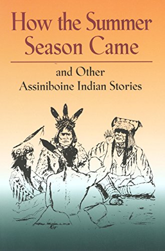 Stock image for How the Summer Season Came: and Other Assiniboine Indian Stories for sale by Zoom Books Company