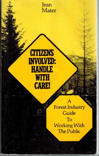 Imagen de archivo de Citizens Involved: Handle with Care! A Forest Industry Guide to Working with the Public a la venta por Basement Seller 101