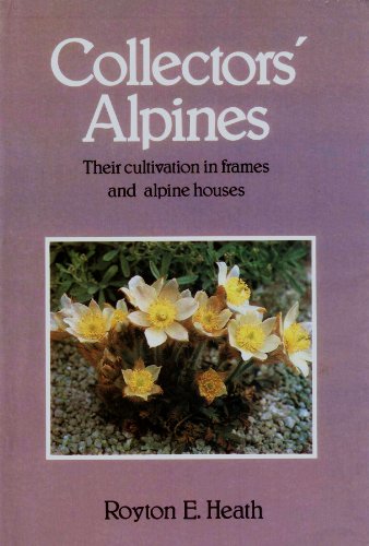 Stock image for Collectors' Alpines: Their Cultivation in Frames and Alpine Houses for sale by Dr.Bookman - Books Packaged in Cardboard