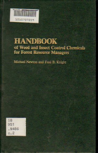Handbook of Weed and Insect Control Chemicals for Forest Resource Managers (9780917304637) by Newton, Michael; Knight, Fred B.