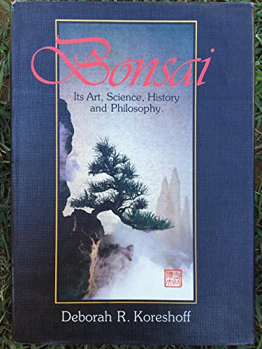 9780917304682: Bonsai: it's Art, Science, History and Philosophy