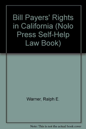Bill Payers' Rights in California (Nolo Press Self-Help Law Book) (9780917316685) by Warner, Ralph E.