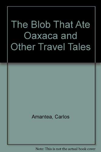 Stock image for The Blob That Ate Oaxaca and Other Travel Tales for sale by HPB-Emerald