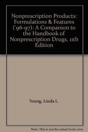 Beispielbild fr Nonprescription Products: Formulations & Features ('96-97): A Companion to the Handbook of Nonprescription Drugs, 11th Edition zum Verkauf von Wonder Book