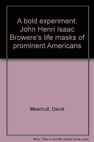 Beispielbild fr A bold experiment: John Henri Isaac Browere's life masks of prominent Americans zum Verkauf von Gene The Book Peddler