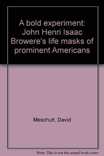 9780917334177: a_bold_experiment-john_henri_isaac_broweres_life_masks_of_prominent_americans