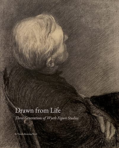Imagen de archivo de Drawn From Life Three Generations of Wyeth Figure Studies by Victoria Browning Wyeth a la venta por Better World Books