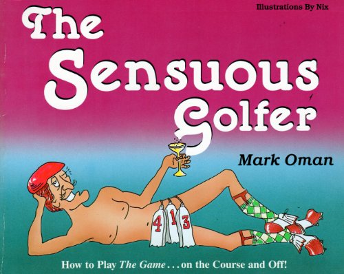 Imagen de archivo de The Sensuous Golfer: How to Play the Game-On the Course and Off! a la venta por Wonder Book