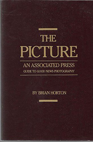 The Picture an Associated Press Guide to Good News Photography (9780917360053) by Horton, Brian