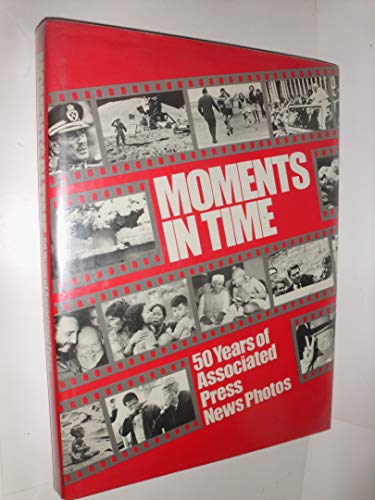 Imagen de archivo de Moments in Time: 50 Years of Associated Press News Photos a la venta por BookHolders