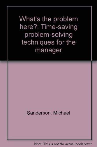 9780917386510: What's the problem here?: Time-saving problem-solving techniques for the manager