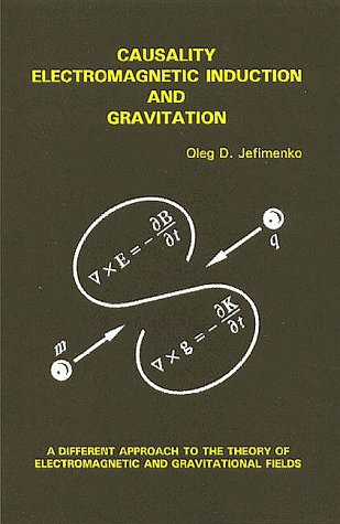 9780917406096: Causality, Electromagnetic Induction and Gravitation: A Different Approach to the Theory of Electromagnetic and Gravitational Fields