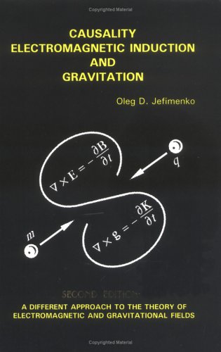 9780917406225: Causality, Electromagnetic Induction and Gravitation: A Different Approach to the Theory of Electromagnetic and Gravitational Fields