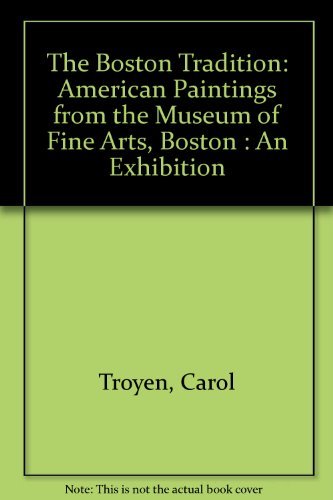 Imagen de archivo de The Boston Tradition: American Paintings from the Museum of Fine Arts, Boston : An Exhibition a la venta por Half Price Books Inc.