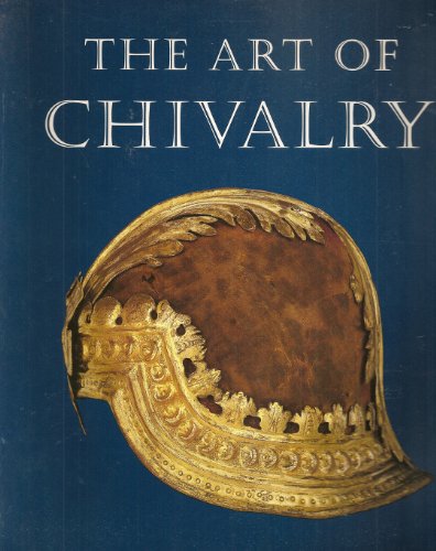 Imagen de archivo de The art of chivalry: European arms and armor from the Metropolitan Museum of Art : an exhibition (AFA exhibition) a la venta por Half Price Books Inc.