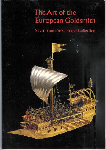 Imagen de archivo de The Art Of The European Goldsmith: Silver From The Schroder Collection a la venta por The Red Onion Bookshoppe