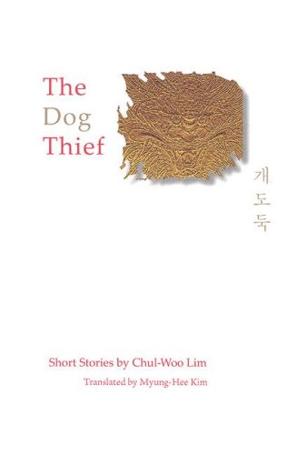 The Dog Thief: Short Stories by Chul-Woo Lim (Hardback) - Lim, Chul-Woo