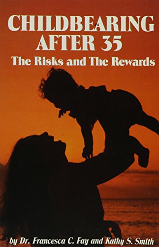 Childbearing After 35: The Risks and the Rewards (9780917439056) by Fay, Francesca; Smith, Kathy