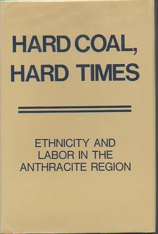 Hard Coal Hard Times - Ethnicity and Labor in the Anthracite Region