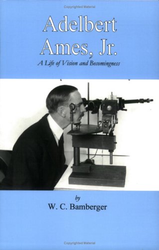 Adelbert Ames, Jr.: A Life of Vision and Becomingness (9780917453427) by Bamberger, W. C.