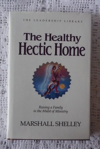 Beispielbild fr The Healthy Hectic Home: Raising a Family in the Midst of Ministry (The Leadership library) zum Verkauf von Wonder Book