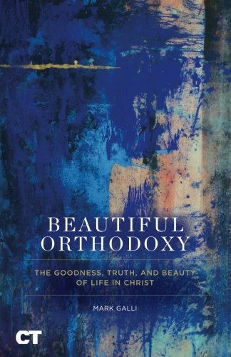 Stock image for Beautiful Orthodoxy: The Goodness, Truth, and Beauty of Life in Christ for sale by SecondSale