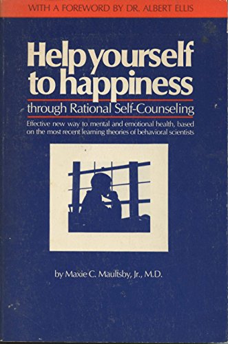 Help Yourself to Happiness: Through Rational Self-Counseling - Maxie C., Jr. Maultsby