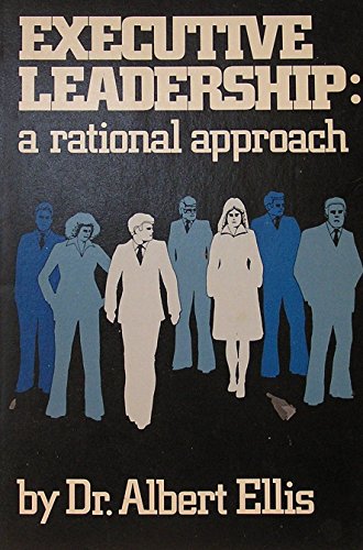 Executive Leadership: A Rational Approach (9780917476112) by Ellis, Albert