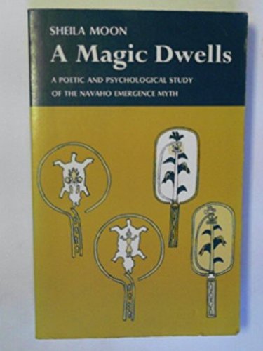 Imagen de archivo de A Magic Dwells: A Poetic and Psychological Study of the Navajo Emergence Myth a la venta por HPB-Emerald