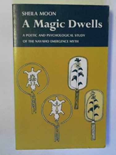 Stock image for A Magic Dwells: A Poetic and Psychological Study of the Navajo Emergence Myth for sale by ThriftBooks-Dallas