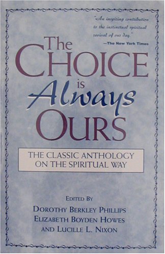 Beispielbild fr The Choice Is Always Ours: The Classic Anthology on the Spiritual Way by Dorothy Berkley Phillips (2004) Paperback zum Verkauf von SecondSale