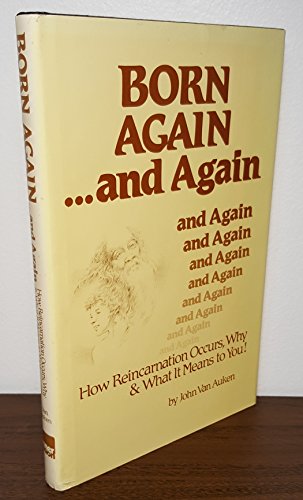 Imagen de archivo de Born again-- and again: How reincarnation occurs, why & what it means to you! a la venta por HPB Inc.