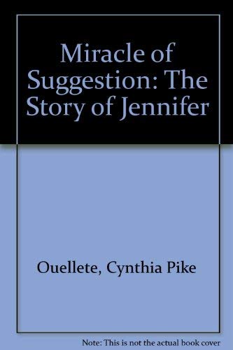 Stock image for The Miracle of Suggestion : The Story of Jennifer for sale by Better World Books