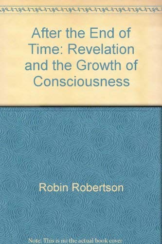 Stock image for After the End of Time: Revelation and the Growth of Consciousness for sale by ThriftBooks-Atlanta