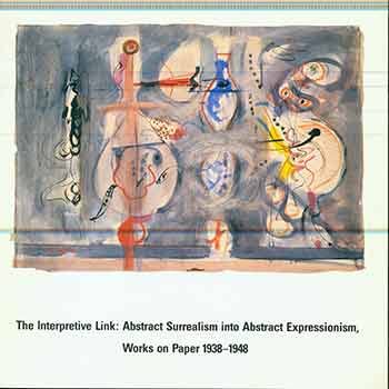 Stock image for The Interpretive link: Abstract surrealism into abstract expressionism : works on paper, 1938-1948 for sale by Ergodebooks
