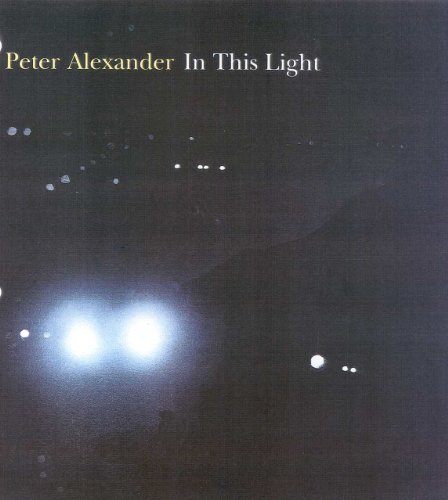 Peter Alexander: In This Light (9780917493287) by Hickey, Dave; Vine, Naomi