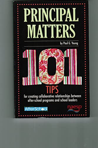 Imagen de archivo de Principal Matters : 101 Tips for Creating Collaborative Relationships Between after-School Programs and School Leaders a la venta por Better World Books