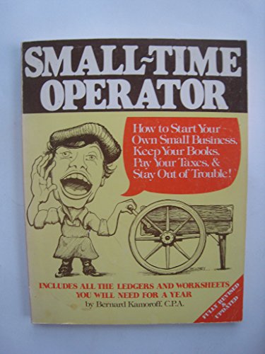 Stock image for Small Time Operator: How to Start Your Own Business, Keep Your Books, Pay Your Taxes for sale by HPB-Diamond